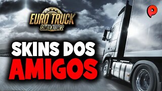 Euro Truck Simulator 2 - Skins dos amigos.