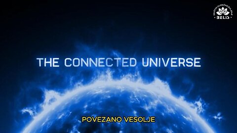 The Connected Universe - POVEZANO VESOLJE