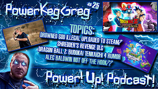 Power!Up!Podcast EP 26 | Topics: Drowned God, Budokai Tenkaichi 4 Rumor, Alec Baldwin