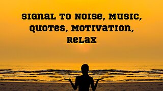 Signal to Noise, Music, Quotes, Motivation, relax