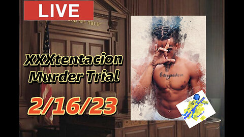 XXXtentacion update: LIVE Murder TRIAL 2/16/23