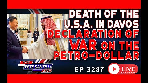 Death Of The USA In Davos: Declaration Of War On The Petro-Dollar | Ep 3287 - Pete Santilli