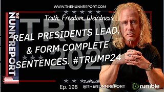 Ep. 198 Trump 2024 - Real Presidents Lead | The Nunn Report w/ Dan Nunn