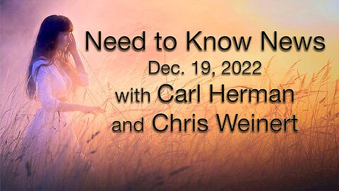 Need to Know News (19 December 2022) with Carl Herman and Chris Weinert