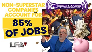 Non-Superstar Companies Account For 85% of Jobs | TRUMPONOMICS 5.16.24 8am EST