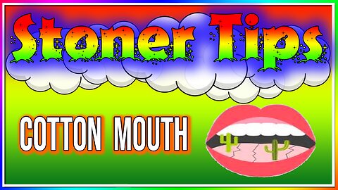 STONER TIPS #54: COTTON MOUTH