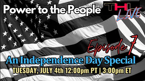 Power to the People -- An Independence Day Special | THL Episode 7 FULL