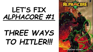 Let's Fix ALPHACORE #1: Three Ways to Hitler!!!