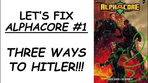 Let's Fix ALPHACORE #1: Three Ways to Hitler!!!