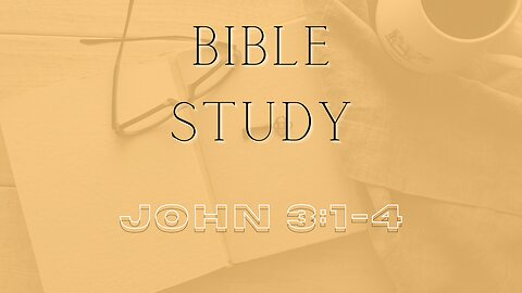 Bible Study - Gospel of John - John 3: 1-4