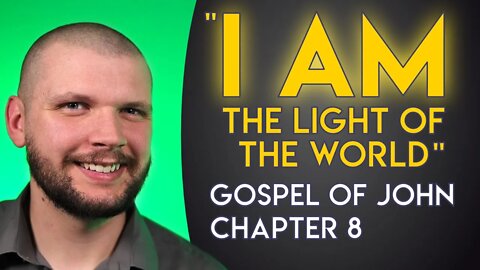 "I AM The Light of the World" - Chapter 8 - Gospel of John Series