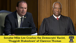 Senator Mike Lee Crushes the Democrats' Racist, 'Thuggish Shakedown' of Clarence Thomas