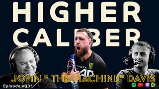 John "The Machine" Davis | Higher Caliber Podcast | Ep. 23
