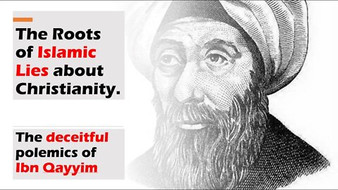 The Roots of Islamic Lies about Christianity. The deceitful polemics of Ibn Qayyim