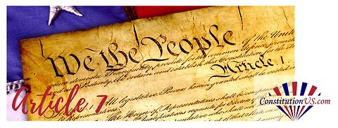 Constitution Wednesday: Article VII