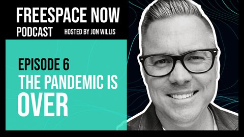 FreeSpace Now Episode #6: The Pandemic is Over