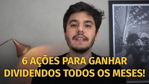 6 AÇÕES PARA GANHAR DIVIDENDOS TODOS OS MESES