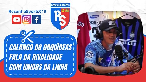 ✂ CALANGO DO ORQUÍDEAS FALA DA RIVALIDADE COM UNIDOS DA LINHA!!! | PODCAST #6 | CALANGO DO ORQUÍDEAS