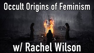 The Occult Origins of Feminism with Rachel Wilson