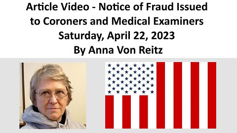 Article Video - Notice of Fraud Issued to Coroners and Medical Examiners By Anna Von Reitz