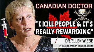 'Canadian' 'M.A.I.D' Doctor "I Kill Patients & It's Really Rewarding" Dr. 'Ellen Wiebe'