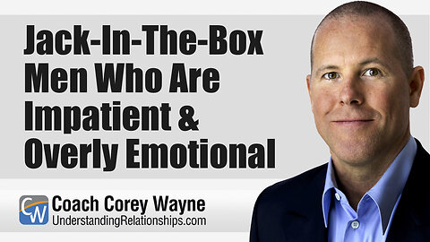 Jack-In-The-Box Men Who Are Impatient & Overly Emotional