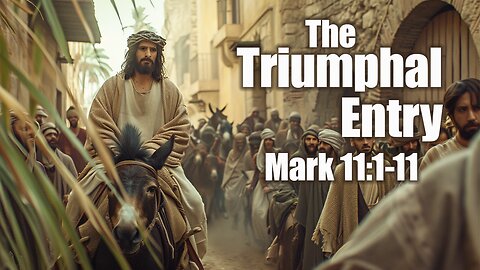 The Triumphal Entry. Mark 11:1-11