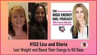 #153 Lisa and Gloria - Lost Weight and Boost Their Energy In 90 Days