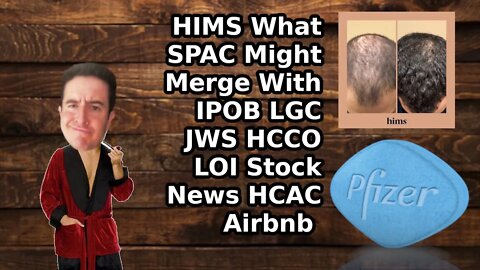 HIMS What SPAC Might Merge With IPOB LGC JWS HCCO LOI Stock News HCAC Airbnb