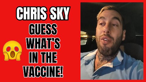 Chris Sky SHOCKER: GUESS WHAT THEY ADMITTED IS IN THE VACCINE!!