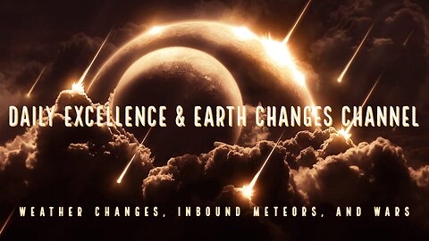 Daily Excellence & Earth Change Channel, Poles, Weather, Inbounds & Rumors Of War