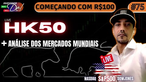 #75 AO VIVO HK50 LIVE COMEÇANDO C/ R$100 AÇÕES INTERNACIONAIS BITCOIN | HK50 | US100 | US30