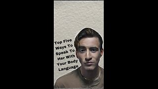 Top Five Ways To Speak To Her With Your Body Language #bodylanguage#girls#datingadvice#fyp