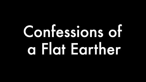 Confessions of a Flat Earther