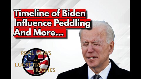 Timeline of Biden Influence Peddling And More... Real News with Lucretia Hughes