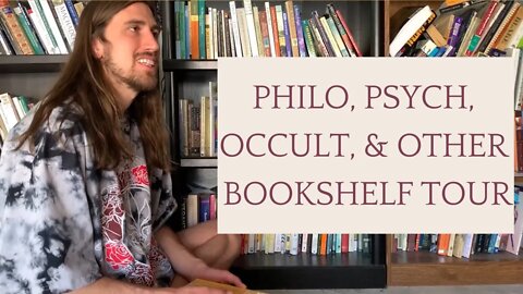 BOOKSHELF TOUR: PHILOSOPHY, PSYCH, OCCULT, HISTORY AND OTHER