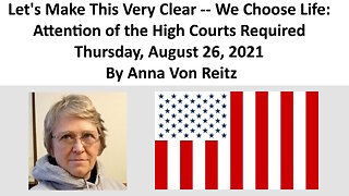 Let's Make This Very Clear - We Choose Life: Attention of the High Courts Required By Anna Von Reitz