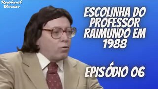 ESCOLINHA DO PROFESSOR RAIMUNDO EM 1988. EP. 06