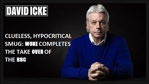 David Icke - Clueless, Hypocritical Smug: Woke Completes The Take Over Of The BBC (Mar 2023)