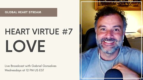 GLOBAL HEART STREAM | Virtue #7 Love