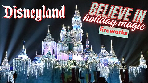 Disneyland Christmas Fireworks Believe in Holiday Magic and Wintertime Enchantment Show | MagicalDnA