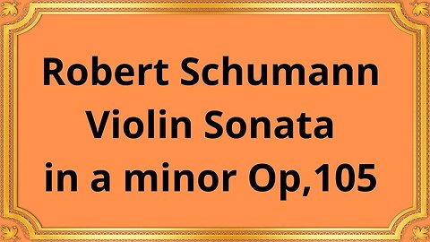 Robert Schumann Violin Sonata in a minor Op,105