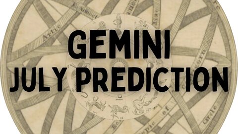 Gemini July 2022 Tarot Prediction (Sun/Moon/Rising)