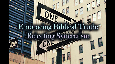 Embracing Biblical Truth: Rejecting Syncretism