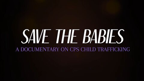 Save The Babies: A Documentary on CPS Child Trafficking