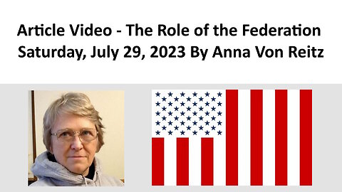 Article Video - The Role of the Federation - Saturday, July 29, 2023 By Anna Von Reitz