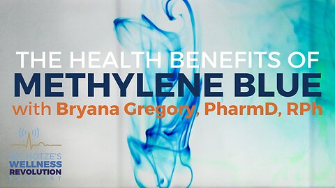 The Health Benefits of Methylene Blue, with Bryana Gregory, PharmD, RPh