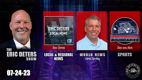 Eric Deters Show | Local News | World News | Sports | July 24, 2023