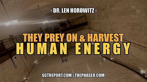 SGT REPORT: They Prey Upon Human Energy - Dr. Len Horowitz 3-23-2023