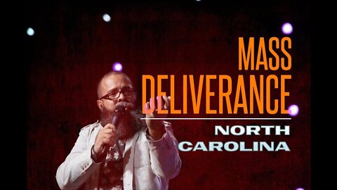 Mass Deliverance NORTH CAROLINA!